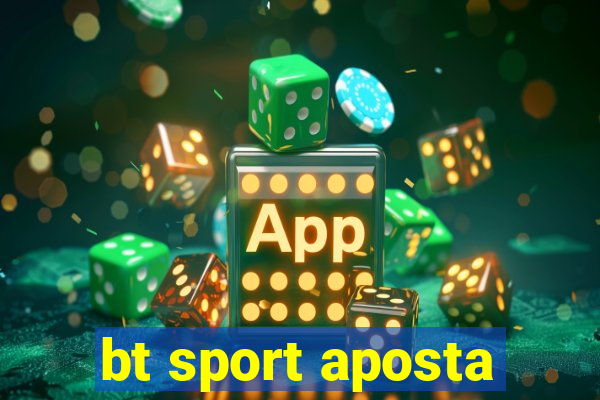 bt sport aposta